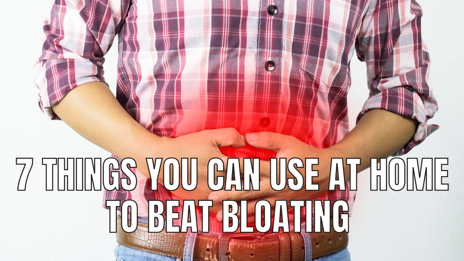 7 Things You Can Use at Home to Beat Bloating